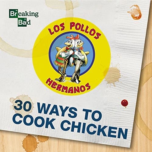 Breaking Bad - 30 Ways to Cook Chicken - a Cookbook